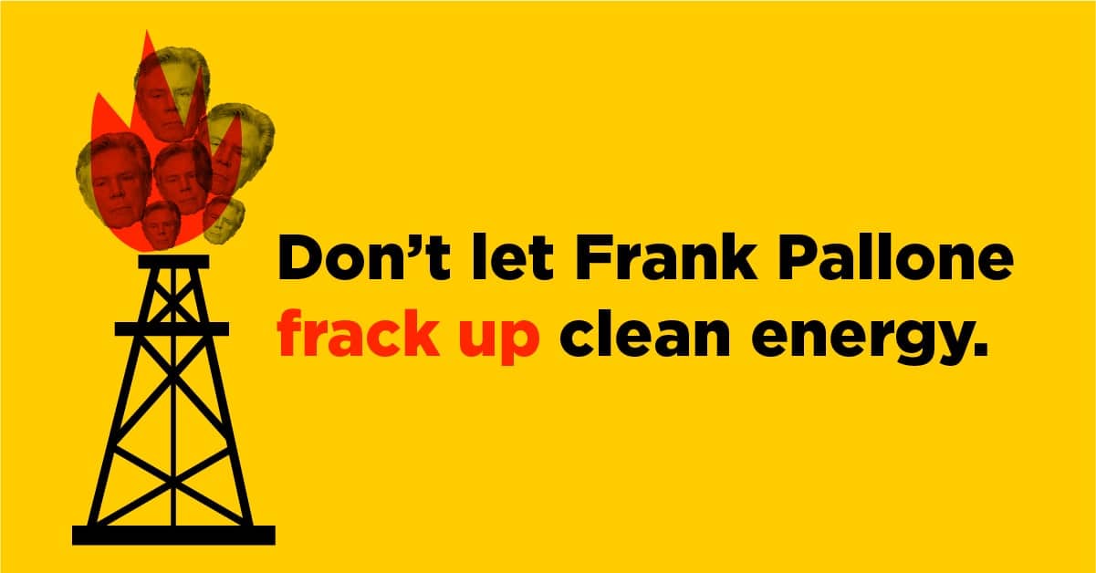 Chairman “Frack” Pallone opens door for natural gas, false climate ...