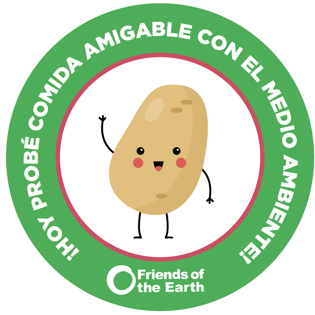May contain a cartoon potato waving, with text "HOY Y PROBÉ COMIDA AMIGABLE CON EL MEDIO AMBIENTE! Friends of the Earth".